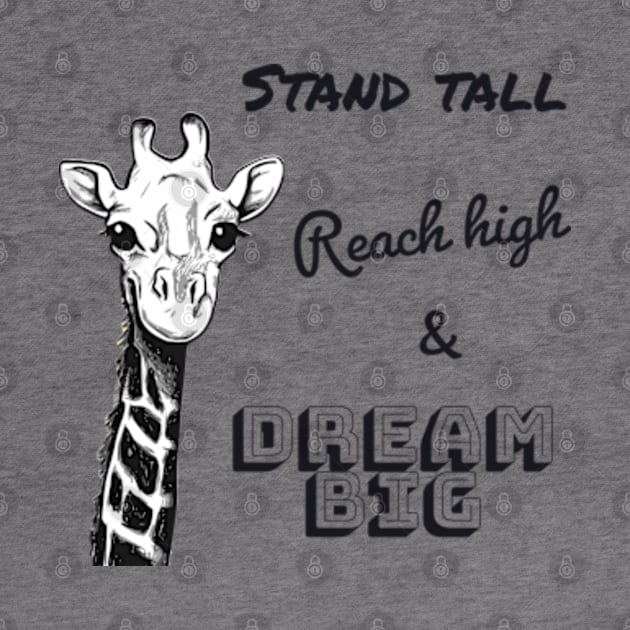 Stand tall, reach high & dream big - Motivational design with a giraffe by punderful_day